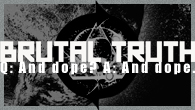 [���󥿥ӥ塼] Q: And dope? A: And dope. BRUTAL TRUTH