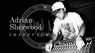 [���󥿥ӥ塼]����On-U Sound��30��ǯ��ǰAdrian Sherwood���󥿥ӥ塼