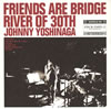 ?????????FRIENDS ARE BRIDGE RIVER OF 30TH [2CD] [p]