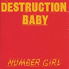 ??????????DESTRUCTION BABY