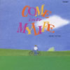 \?]?C???COME into MY LIFE [Ĕ]