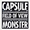 FIELD OF VIEW[?PSULE MONSTER
