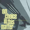 NO CHOICE IN THIS MATTER[?nd Your Way In Time [p]