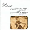 Dove[?ERYTHING IS INSIDE MY HEART AND EVERYTHING IS SAME AS NOTHING