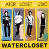WATER CLOSET[?TER CLOSET MUSIC