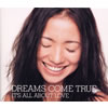DREAMS COME TRUE[?'S ALL ABOUT LOVE