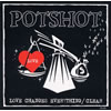 POTSHOT[?VE CHANGES EVERYTHING[?EAR