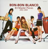 BON-BON BLANCO[? Master Pieces 2002-2004 [CD+DVD] []