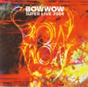 BOWWOW[?PER LIVE 2004