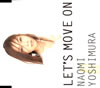 NAOMI YOSHIMURA[?T'S MOVE ON [p]