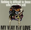 MY WAY MY LOVE[?thing is difficult to those who have the will