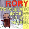 RORY[?'re up to no good[?we're up to no good.