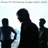 Skoop On Somebody[?ngles 2002??2006
