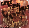 DONT TURN AWAY[?LD YOUR GROUND [p]