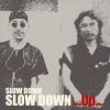 SLOW DOWN[?OW DOWN...Up...
