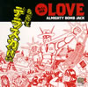 ALMIGHTY BOMB JACK[??????????! LOVE
