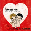 Love is...selected by DJ MAYUMI