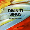 DIVINITI SINGS Selected by DJ KAWASAKI