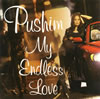 PUSHIM[? Endless Love