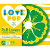 LOVE POP-R[?B LOVERS-mixed by DJ TORA