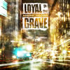LOYAL TO THE GRAVE[?AINST THE ODDS