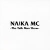 NAIKA MC[?e Talk Man Show