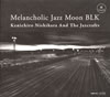 Kenichiro Nishihara And The Jazcrafts[?lancholic Jazz Moon BLK [fWpbNdl]