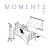 MOMENT[ O M E N T S