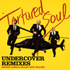 TORTURED SOUL[?DERCOVER REMIXES HIDDEN GEMS[?BRAND NEW TRACKS