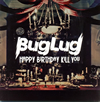 BugLug[?PPY BIRTHDAY KILL YOU