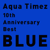 Aqua Timez[?th Anniversary Best BLUE