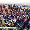 CITY GROOVIN' JAZZ Presented by Mr.BEATS a.k.a.DJ CELORY [WPbgdl]