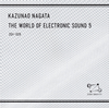 KAZUNAO NAGATA[?E WORLD OF ELECTRONIC SOUND 5