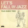 YUJI OHNO TRIO[?T'S FALL IN JAZZ [WPbgdl]