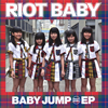 RIOT BABY[?BY JUMP EP [WPbgdl] [p]
