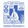 Manhattan Records(R) presents CITY HIP POP MIX mixed by TOSHIKI HAYASHI[?[?C[?