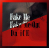 Da-iCE[?KE ME FAKE ME OUT