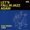 YUJI OHNO TRIO[?T'S FALL IN JAZZ AGAIN [WPbgdl]