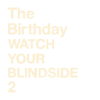 The Birthday[?TCH YOUR BLINDSIDE 2 [SHM-CD]