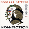 DOGG a.k.a.DJ PERRO[?N-FICTION [WPbgdl]