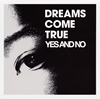 DREAMS COME TRUE[?S AND NO[