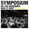 SYMPOSIUM[? YOU REMEMBER HOW IT WAS[? THE BEST OF SYMPOSIUM [?1996-1999[?