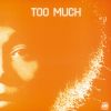 TOO MUCH[?O MUCH