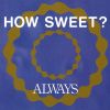 ALWAYS[?W SWEET[?