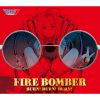 FIRE BOMBER[?RN[? BURN[? BURN[?