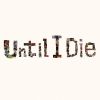 THE???????????Until I Die
