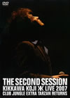 ??V?????THE SECOND SESSION KIKKAWA KOJI LIVE 2007 CLUB JUNGLE EXTRA TARZAN RETURNS [DVD]