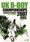 UK B-BOY CHAMPIONSHIPS WORLD FINALS 2007??2??T??? [DVD]