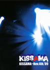 KISSAMA[?SSAMA??Nov.4th.'09 [DVD]