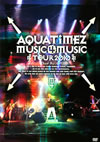 Aqua Timez[?ua Timez Music 4 Music tour 2010 [DVD]